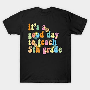 It’s a good day to teach 5th grade T-Shirt